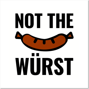 Not the Wurst (Worst) Posters and Art